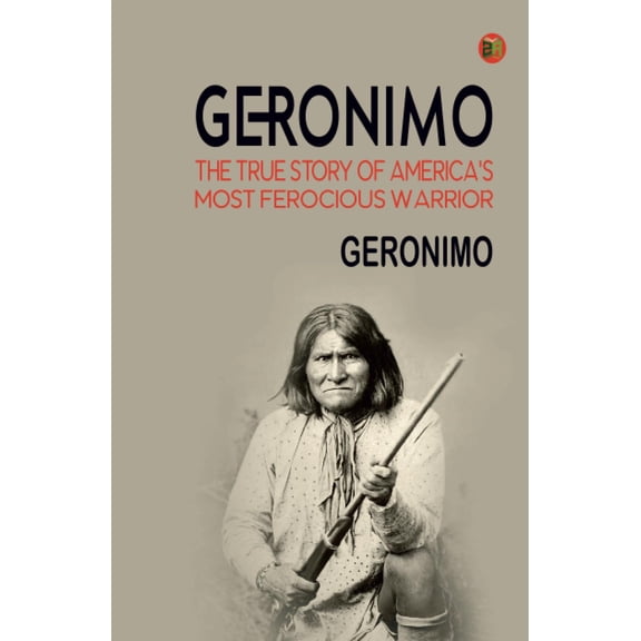 Pre-Owned Geronimo: The True Story of America's Most Ferocious Warrior