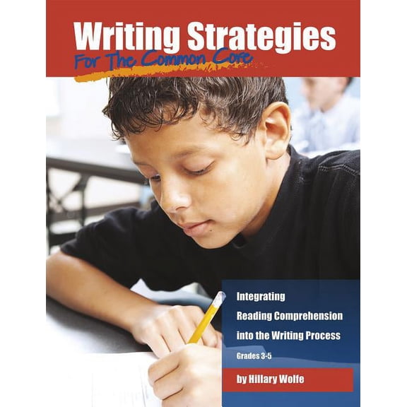 Writing Strategies for the Common Core: Integrating Reading Comprehension into the Writing Process, Grades 3-5 (Maupin House)