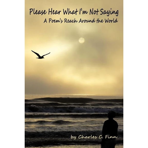 Please Hear What I'm Not Saying: A Poem's Reach Around the World, (Paperback)