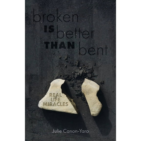 Broken Is Better Than Bent: Real Life Miracles (Paperback)