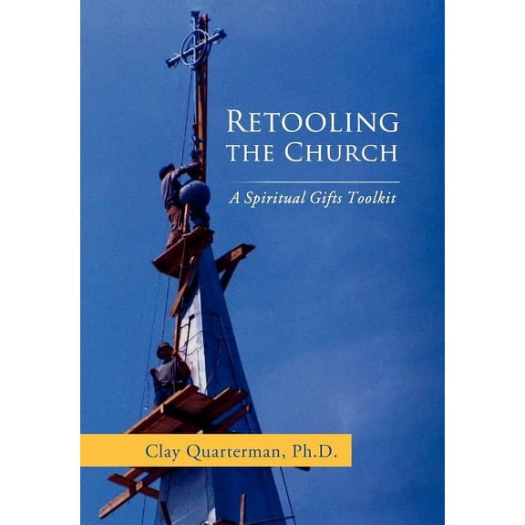 Retooling the Church : A Spiritual Gifts Toolkit