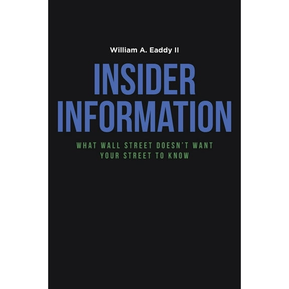 Insider Information: What Wall Street Doesn't Want Your Street to Know, (Paperback)
