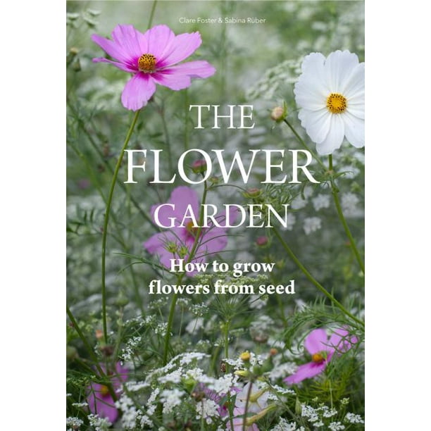 The Flower Garden How to Grow Flowers from Seed (Hardcover) Walmart