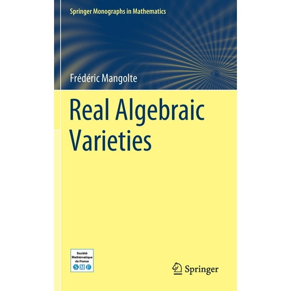 Springer Monographs in Mathematics Real Algebraic Varieties, (Hardcover)