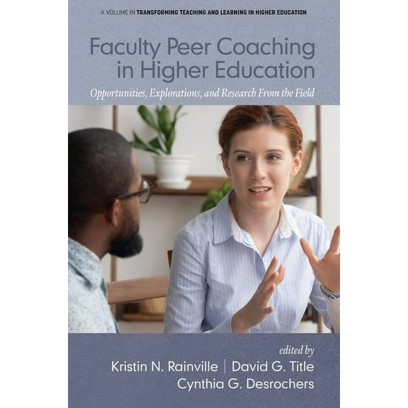 Transforming Teaching and Learning in Hi Faculty Peer Coaching in Higher Education: Opportunities, Explorations, and Research From the Field, (Paperback)