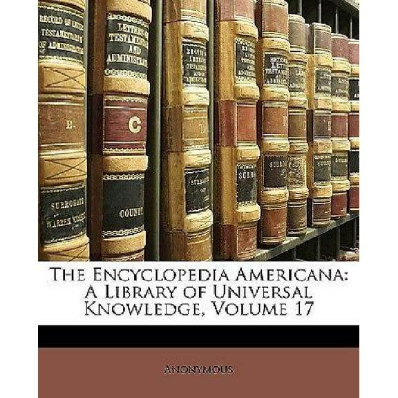 The Encyclopedia Americana : A Library of Universal Knowledge, Volume 17 (Paperback)