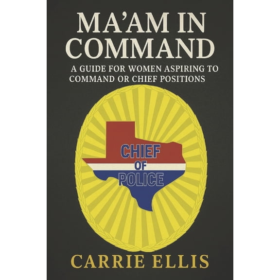 Ma'am In Command: A Guide for Women Aspiring to Command or Chief Positions, (Paperback)