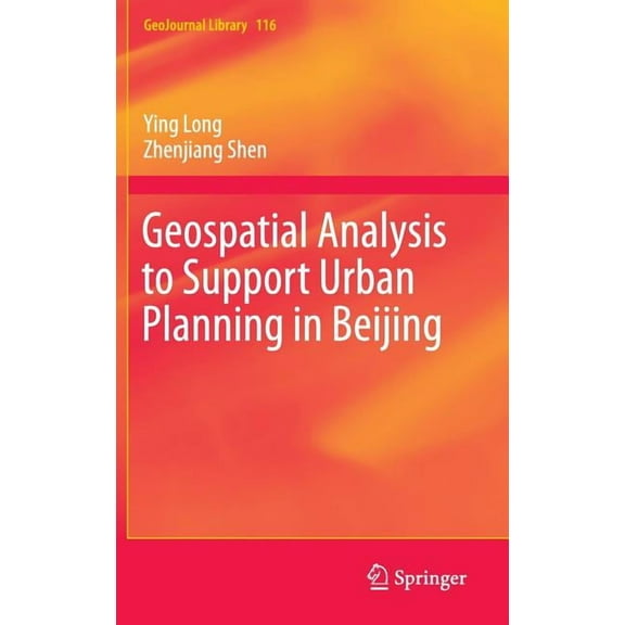 Geojournal Library Geospatial Analysis to Support Urban Planning in Beijing, Book 116, (Hardcover)