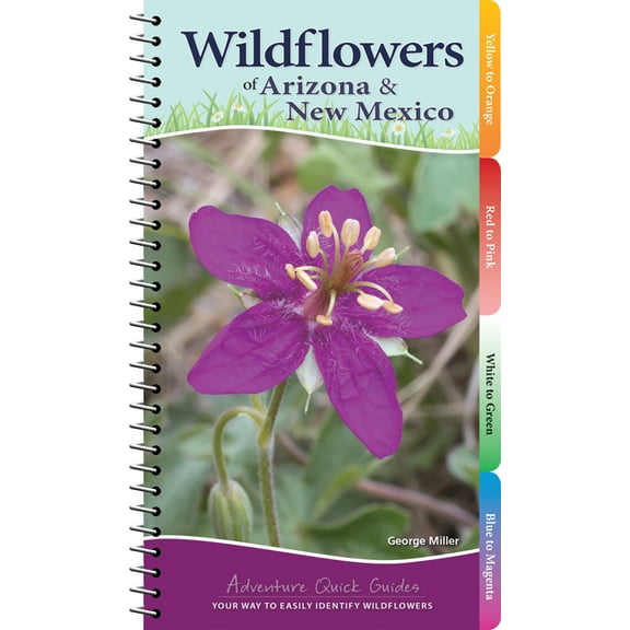 Adventure Quick Guides Wildflowers of Arizona & New Mexico: Your Way to Easily Identify Wildflowers, (Spiral-Bound)