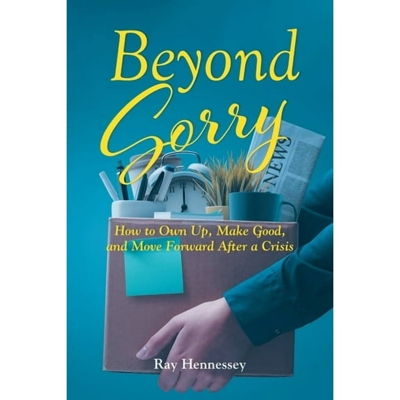Beyond Sorry: How to Own Up, Make Good, and Move Forward After a Crisis, (Paperback)