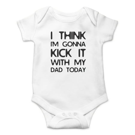 

I Think I m Gonna Kick It With My Dad Today - Father s Day Gift - Cute One-Piece Infant Baby Bodysuit