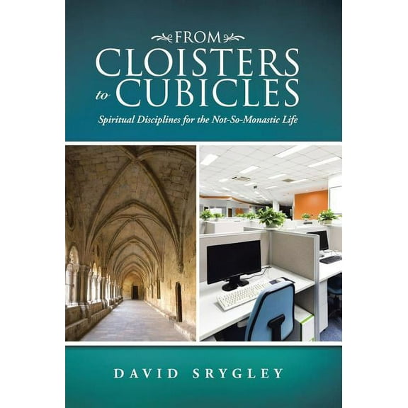 From Cloisters to Cubicles: Spiritual Disciplines for the Not-So-Monastic Life (Hardcover)