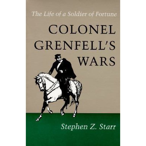 Pre-Owned Colonel Grenfell's Wars: The Life of a Soldier of Fortune (Paperback) 0807120340 9780807120347