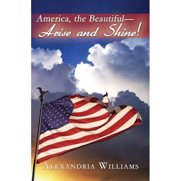 America, the Beautiful-- Arise and Shine (Paperback)