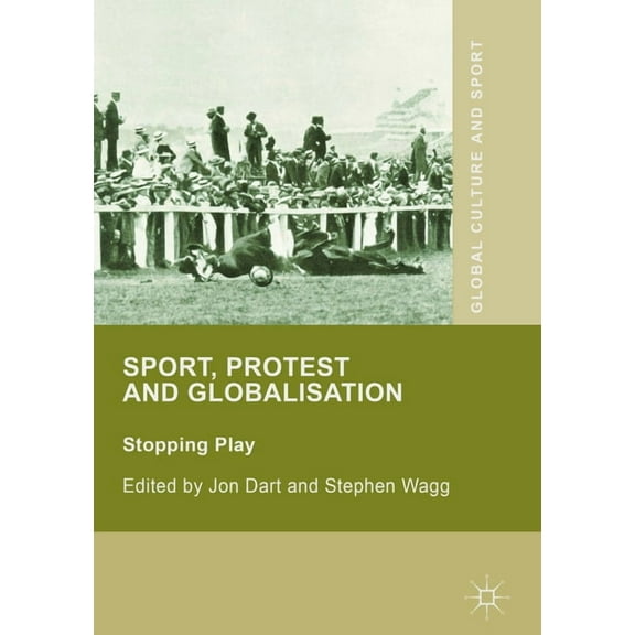 Global Culture and Sport Sport, Protest and Globalisation: Stopping Play, (Hardcover)