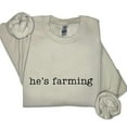 thumbnail image 3 of He’s Farming Sweatshirt – Funny Farmer Wife Sweater, Farm Life Pullover, Cute Country Girl Top, Farming Gift for Wife or Girlfriend, 3 of 7