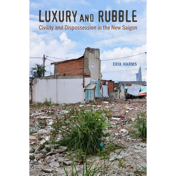 Asia: Local Studies / Global Themes: Luxury and Rubble : Civility and Dispossession in the New Saigon (Series #32) (Edition 1) (Paperback)
