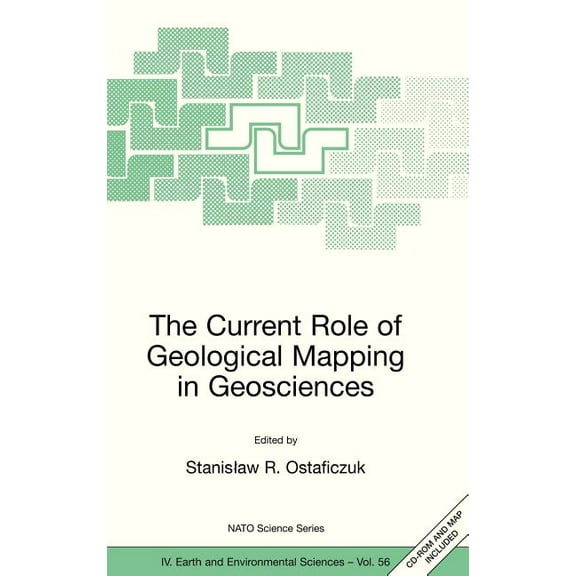 NATO Science Series: IV: The Current Role of Geological Mapping in Geosciences: Proceedings of the NATO Advanced Research Workshop on Innovative , Book 56, (Hardcover)