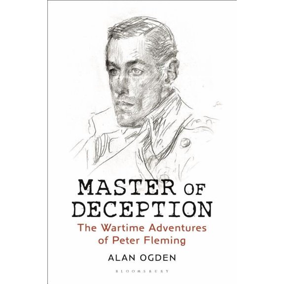 Master of Deception: The Wartime Adventures of Peter Fleming (Hardcover)