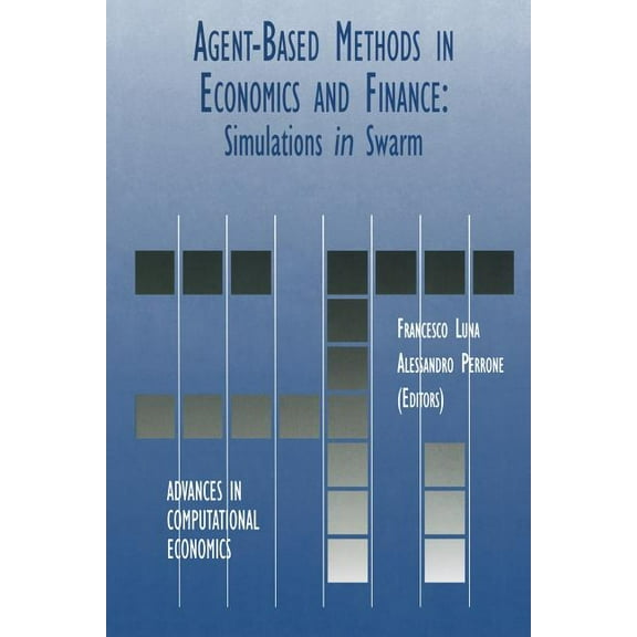 Advances in Computational Economics Agent-Based Methods in Economics and Finance: Simulations in Swarm, Book 17, (Paperback)