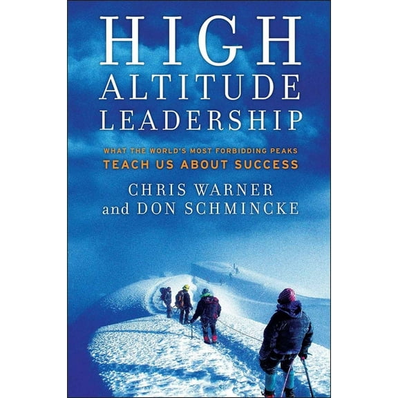 Jossey-Bass Leadership High Altitude Leadership: What the World's Most Forbidding Peaks Teach Us about Success, (Hardcover)