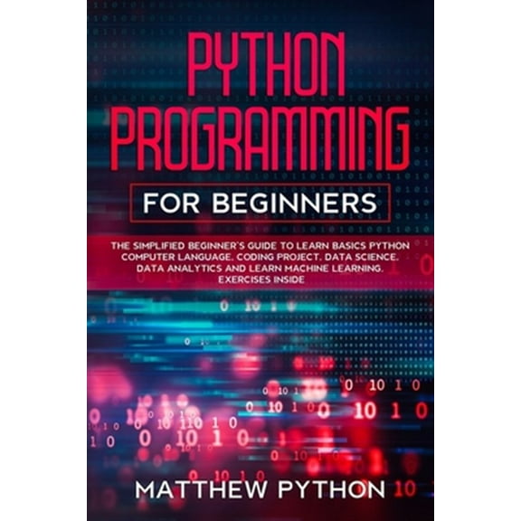 Pre-Owned python programming for beginners: The simplified beginner's guide to learn basics Python computer language, coding project, data science, data analyti