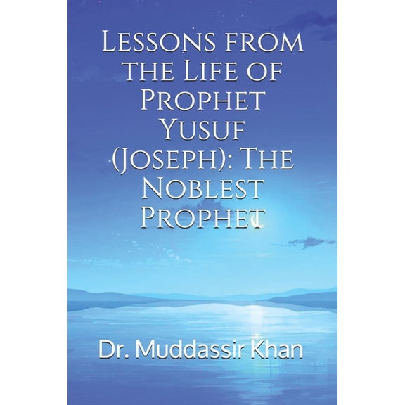 Inspiring Islamic History Lessons from the Life of Prophet Yusuf (Joseph): The Noblest Prophet, Book 6, (Paperback)