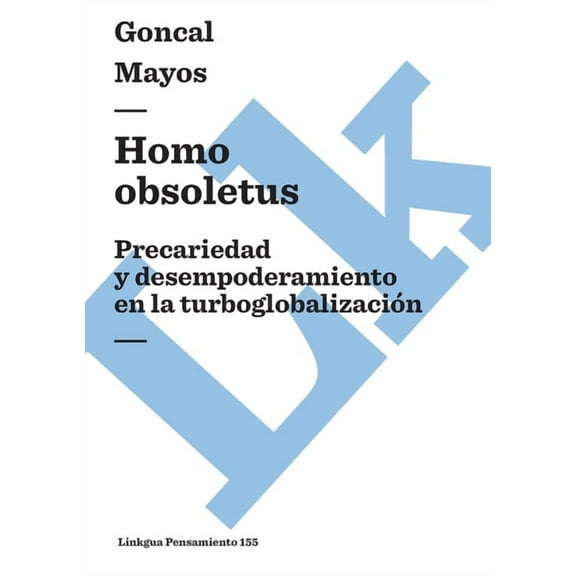 Pensamiento Homo obsoletus: Precariedad y desempoderamiento en la turboglobalizaciÃ³n, Book 155, (Paperback)