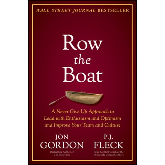 Pre-Owned Row the Boat: A Never-Give-Up Approach to Lead with Enthusiasm and Optimism and Improve Your Team (Hardcover) by Jon Gordon, P J Fleck