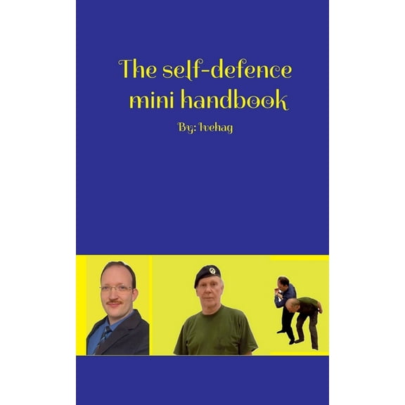 The self-defence mini handbook: By: Ivehag, (Paperback)