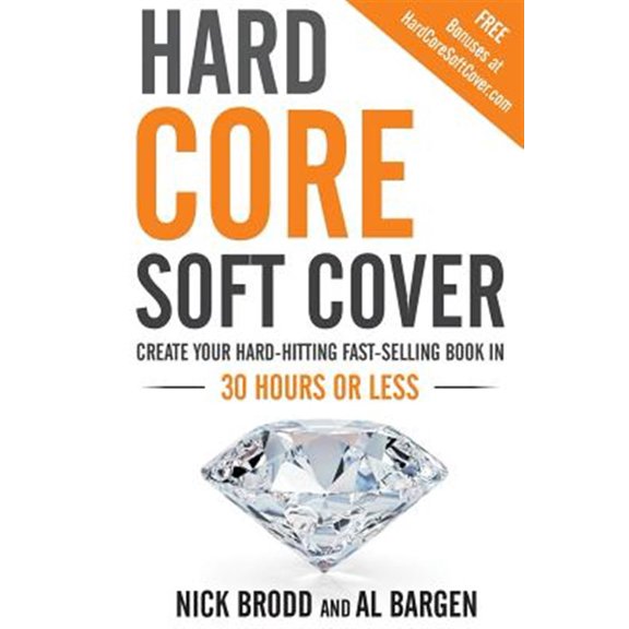 Pre-Owned Hard Core Soft Cover: Create Your Hard-Hitting Fast-Selling Book in 30 Hours or Less (Paperback)