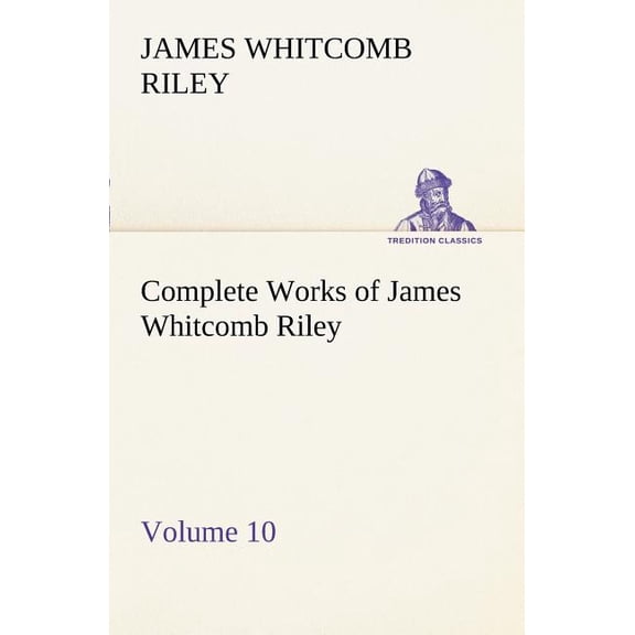 Complete Works of James Whitcomb Riley - Volume 10 (Paperback)