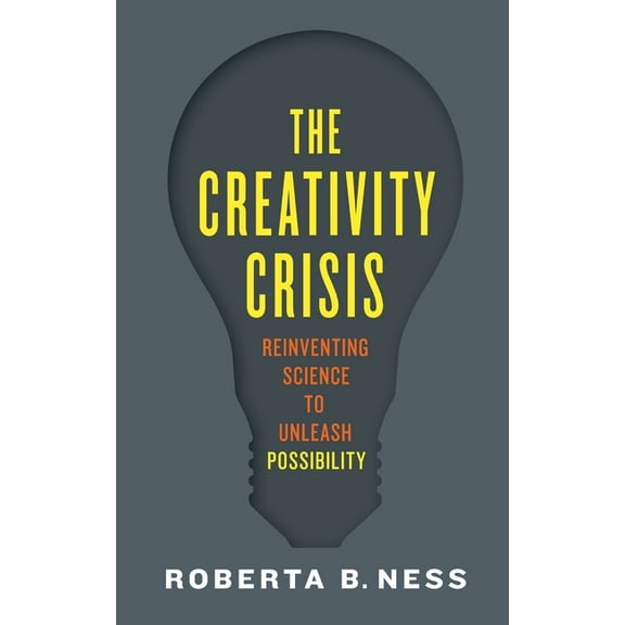 Creativity Crisis: Reinventing Science to Unleash Possibility, (Hardcover)