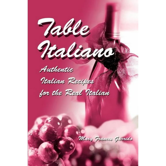 Table Italiano: Authentic Italian Recipes for the Real Italian, (Paperback)