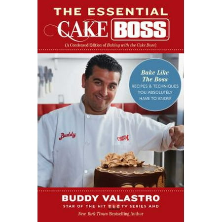 The Essential Cake Boss: Bake Like the Boss - Recipes & Techniques You Absolutely Have to Know