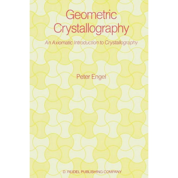 Geometric Crystallography: An Axiomatic Introduction to Crystallography, (Paperback)