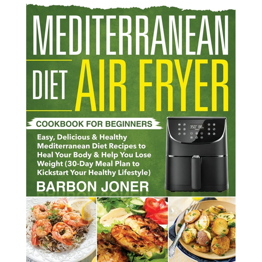 Mediterranean Diet Air Fryer Cookbook for Beginners (Paperback