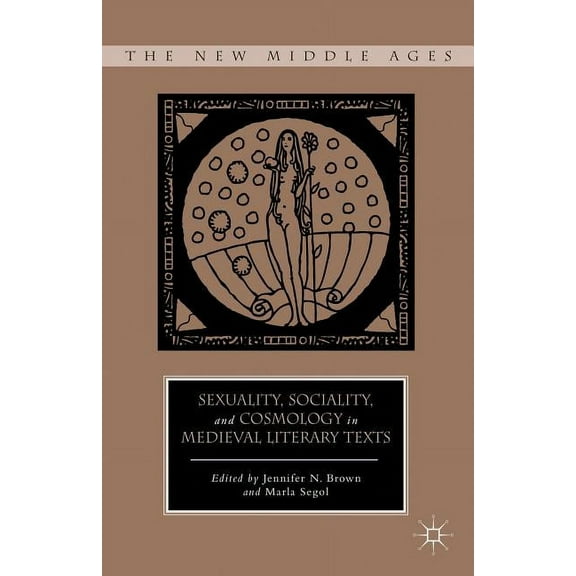 New Middle Ages Sexuality, Sociality, and Cosmology in Medieval Literary Texts, (Hardcover)