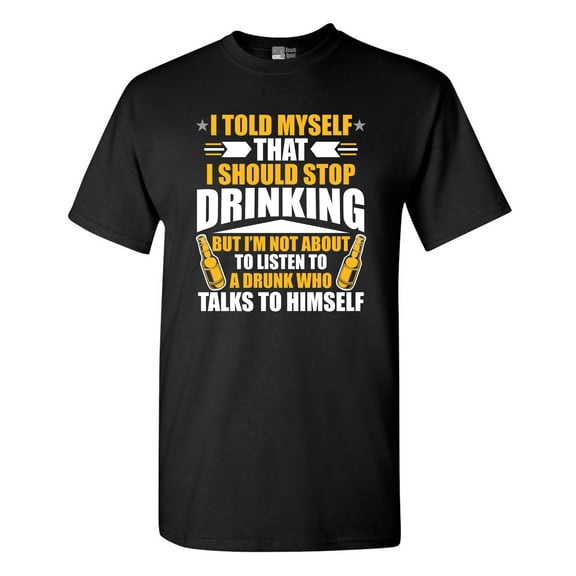 I Told Myself That I Should Stop Drinking Drunk Funny DT Adult T-Shirt Tee