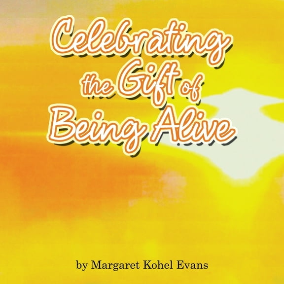 Celebrating the Gift of Being Alive, (Paperback)
