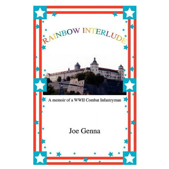 Rainbow Interlude: A memoir of a WWII Combat Infantryman (Paperback)