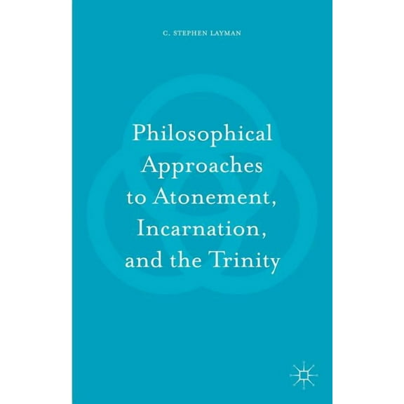 Philosophical Approaches to Atonement, Incarnation, and the Trinity, (Hardcover)