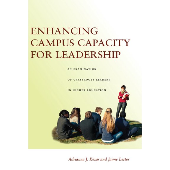 Enhancing Campus Capacity for Leadership: An Examination of Grassroots Leaders in Higher Education, (Paperback)