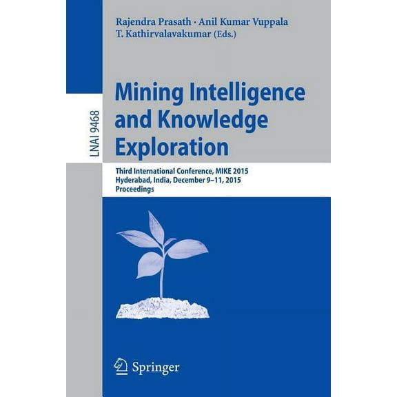 Mining Intelligence and Knowledge Exploration: Third International Conference, Mike 2015, Hyderabad, India, December 9-1, (Paperback)