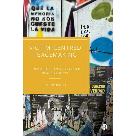 Victim-Centred Peacemaking: Colombia's Santos-Farc-Ep Peace Process, (Paperback)