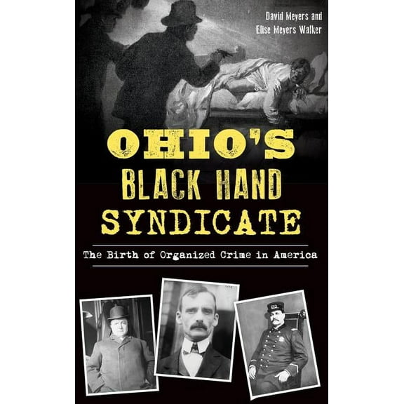 Ohio's Black Hand Syndicate: The Birth of Organized Crime in America, (Hardcover)
