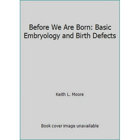 Before We Are Born: Basic Embryology and Birth Defects [Paperback - Used]