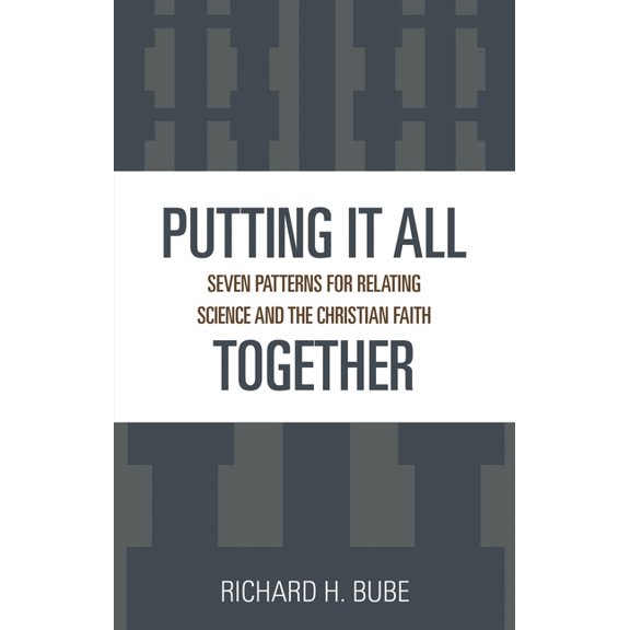 Putting It All Together: Seven Patterns for Relating Science and the Christian Faith, (Paperback)