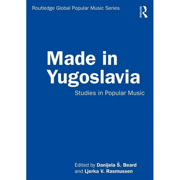 Routledge Global Popular Music Made in Yugoslavia: Studies in Popular Music, (Paperback)