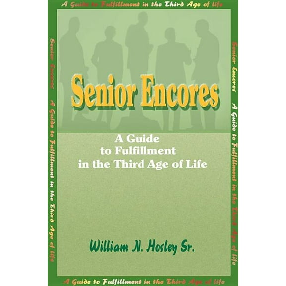Senior Encores : A Guide to Fulfillment in the Third Age of Life